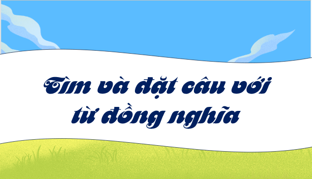 Giáo án điện tử Luyện từ và câu: Luyện tập về từ đồng nghĩa trang 26, 27 lớp 5 | PPT Tiếng Việt lớp 5 Chân trời sáng tạo