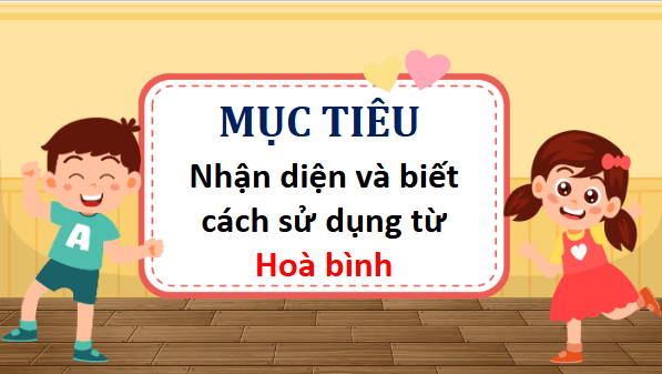Giáo án điện tử Luyện từ và câu: Mở rộng vốn từ Hoà bình lớp 5 | PPT Tiếng Việt lớp 5 Chân trời sáng tạo