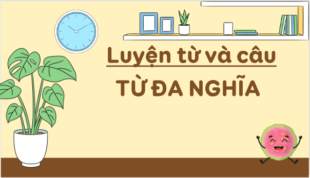 Giáo án điện tử Luyện từ và câu: Từ đa nghĩa lớp 5 | PPT Tiếng Việt lớp 5 Chân trời sáng tạo