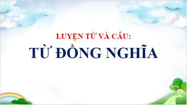 Giáo án điện tử Luyện từ và câu: Từ đồng nghĩa lớp 5 | PPT Tiếng Việt lớp 5 Cánh diều