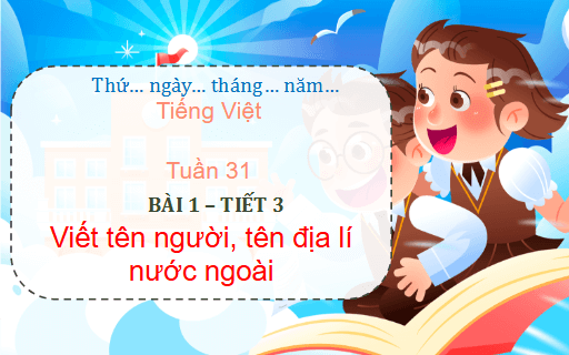 Giáo án điện tử Luyện từ và câu: Viết tên người, tên địa lí nước ngoài lớp 5 | PPT Tiếng Việt lớp 5 Chân trời sáng tạo