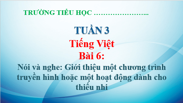 Giáo án điện tử Giới thiệu một chương trình truyền hình hoặc một hoạt động dành cho thiếu nhi lớp 5 | PPT Tiếng Việt lớp 5 Chân trời sáng tạo