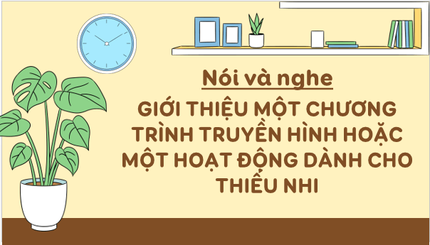 Giáo án điện tử Giới thiệu một chương trình truyền hình hoặc một hoạt động dành cho thiếu nhi lớp 5 | PPT Tiếng Việt lớp 5 Chân trời sáng tạo