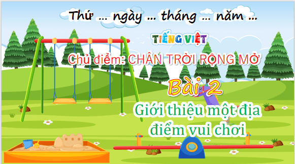 Giáo án điện tử Giới thiệu một địa điểm vui chơi lớp 5 | PPT Tiếng Việt lớp 5 Chân trời sáng tạo