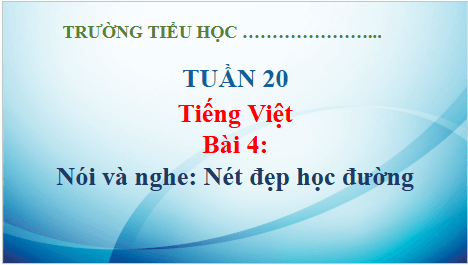 Giáo án điện tử Nét đẹp học đường lớp 5 | PPT Tiếng Việt lớp 5 Kết nối tri thức