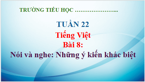 Giáo án điện tử Những ý kiến khác biệt lớp 5 | PPT Tiếng Việt lớp 5 Kết nối tri thức