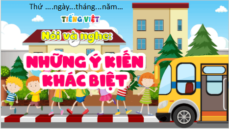 Giáo án điện tử Những ý kiến khác biệt lớp 5 | PPT Tiếng Việt lớp 5 Kết nối tri thức