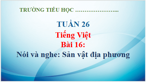 Giáo án điện tử Sản vật địa phương lớp 5 | PPT Tiếng Việt lớp 5 Kết nối tri thức