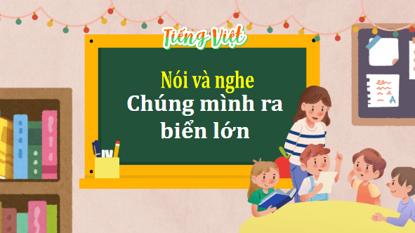 Giáo án điện tử Trao đổi: Chúng mình ra biển lớn lớp 5 | PPT Tiếng Việt lớp 5 Cánh diều