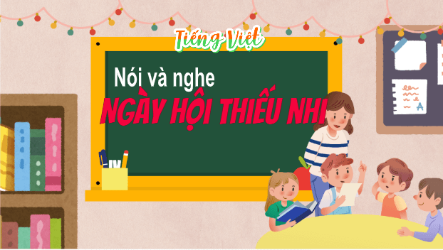 Giáo án điện tử Trao đổi: Ngày hội Thiếu nhi lớp 5 | PPT Tiếng Việt lớp 5 Cánh diều