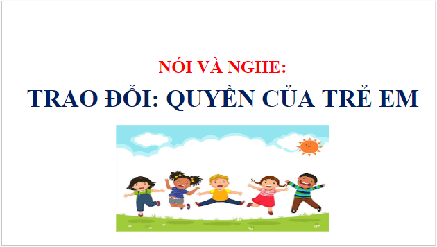 Giáo án điện tử Trao đổi: Quyền của trẻ em lớp 5 | PPT Tiếng Việt lớp 5 Cánh diều