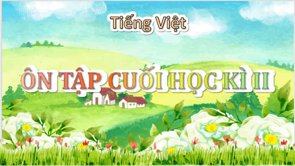 Giáo án điện tử Ôn tập cuối học kì 2 Tiết 3 lớp 5 | PPT Tiếng Việt lớp 5 Chân trời sáng tạo