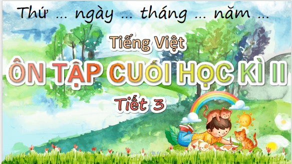 Giáo án điện tử Ôn tập cuối học kì 2 Tiết 3 lớp 5 | PPT Tiếng Việt lớp 5 Chân trời sáng tạo