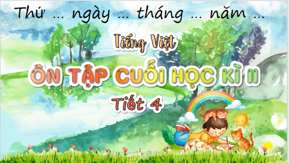 Giáo án điện tử Ôn tập cuối học kì 2 Tiết 4 lớp 5 | PPT Tiếng Việt lớp 5 Chân trời sáng tạo