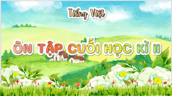 Giáo án điện tử Ôn tập cuối học kì 2 Tiết 5 lớp 5 | PPT Tiếng Việt lớp 5 Chân trời sáng tạo