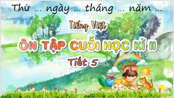 Giáo án điện tử Ôn tập cuối học kì 2 Tiết 5 lớp 5 | PPT Tiếng Việt lớp 5 Chân trời sáng tạo