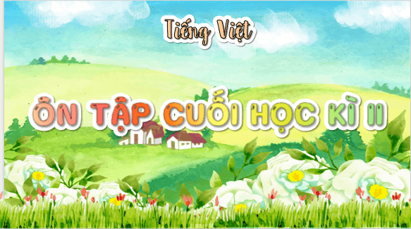 Giáo án điện tử Đánh giá cuối học kì 2 Tiết 6 và Tiết 7 lớp 5 | PPT Tiếng Việt lớp 5 Chân trời sáng tạo
