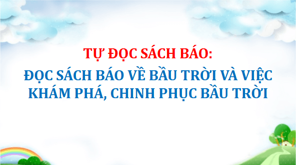 Giáo án điện tử Đọc sách báo về bầu trời và việc khám phá, chinh phục bầu trời lớp 5 | PPT Tiếng Việt lớp 5 Cánh diều