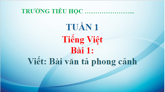 Giáo án điện tử Bài văn tả phong cảnh lớp 5 | PPT Tiếng Việt lớp 5 Chân trời sáng tạo