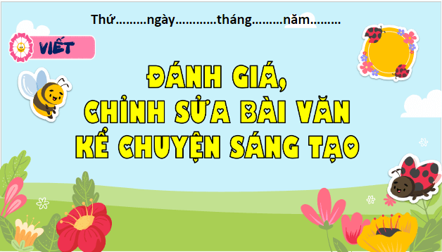 Giáo án điện tử Đánh giá, chỉnh sửa bài văn kể chuyện sáng tạo lớp 5 | PPT Tiếng Việt lớp 5 Kết nối tri thức