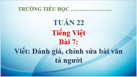 Giáo án điện tử Đánh giá, chỉnh sửa bài văn tả người lớp 5 | PPT Tiếng Việt lớp 5 Kết nối tri thức