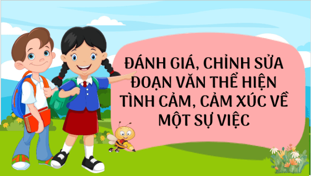 Giáo án điện tử Đánh giá, chỉnh sửa đoạn văn thể hiện tình cảm, cảm xúc về một sự việc lớp 5 | PPT Tiếng Việt lớp 5 Kết nối tri thức