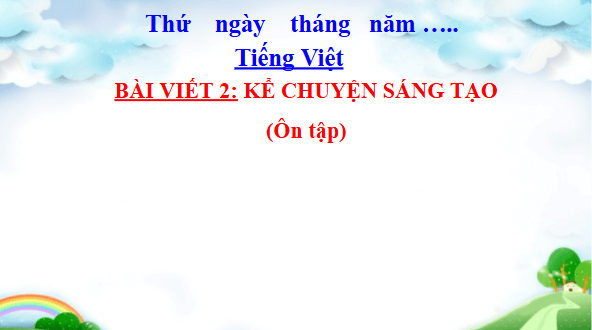 Giáo án điện tử Kể chuyện sáng tạo (Ôn tập) lớp 5 | PPT Tiếng Việt lớp 5 Cánh diều