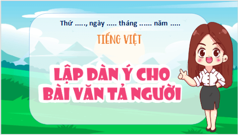 Giáo án điện tử Lập dàn ý cho bài văn tả người lớp 5 | PPT Tiếng Việt lớp 5 Kết nối tri thức