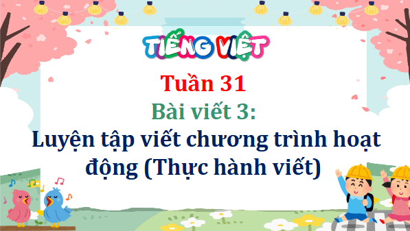 Giáo án điện tử Luyện tập viết chương trình hoạt động (Thực Thành viết) lớp 5 | PPT Tiếng Việt lớp 5 Cánh diều