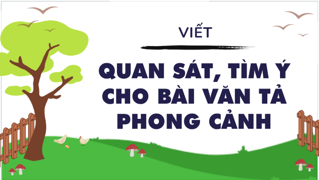 Giáo án điện tử Quan sát, tìm ý cho bài văn tả phong cảnh lớp 5 | PPT Tiếng Việt lớp 5 Chân trời sáng tạo