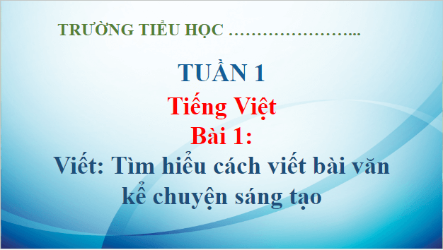 Giáo án điện tử Tìm hiểu cách viết bài văn kể chuyện sáng tạo lớp 5 | PPT Tiếng Việt lớp 5 Kết nối tri thức