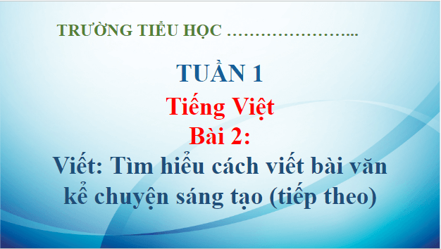 Giáo án điện tử Tìm hiểu cách viết bài văn kể chuyện sáng tạo (tiếp theo) lớp 5 | PPT Tiếng Việt lớp 5 Kết nối tri thức