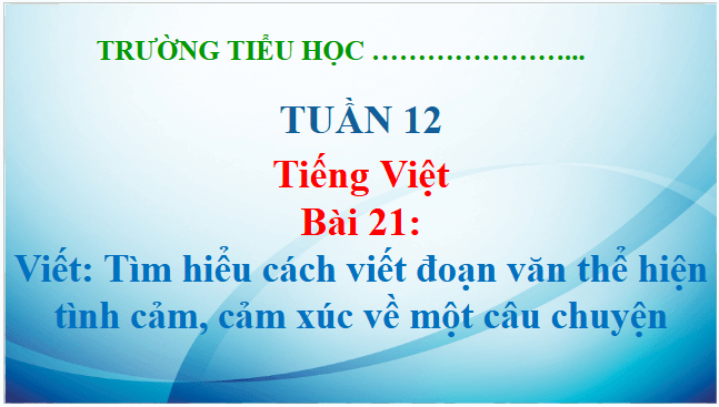 Giáo án điện tử Tìm hiểu cách viết đoạn văn thể hiện tình cảm; cảm xúc về một câu chuyện lớp 5 | PPT Tiếng Việt lớp 5 Kết nối tri thức