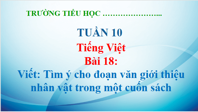 Giáo án điện tử Tìm ý cho đoạn văn giới thiệu nhân vật trong một cuốn sách lớp 5 | PPT Tiếng Việt lớp 5 Kết nối tri thức