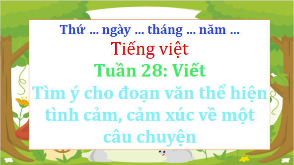 Giáo án điện tử Tìm ý cho đoạn văn thể hiện tình cảm, cảm xúc về một câu chuyện lớp 5 | PPT Tiếng Việt lớp 5 Chân trời sáng tạo