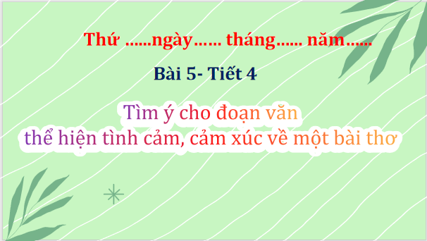 Giáo án điện tử Tìm ý cho đoạn văn thể hiện tình cảm, cảm xúc về một bài thơ lớp 5 | PPT Tiếng Việt lớp 5 Chân trời sáng tạo
