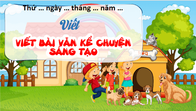 Giáo án điện tử Viết bài văn kể chuyện sáng tạo lớp 5 | PPT Tiếng Việt lớp 5 Kết nối tri thức