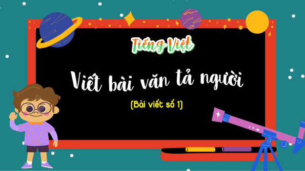 Giáo án điện tử Viết bài văn tả người (Bài viết số 1) lớp 5 | PPT Tiếng Việt lớp 5 Kết nối tri thức