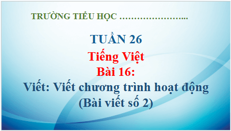 Giáo án điện tử Viết chương trình hoạt động (Bài viết số 2) lớp 5 | PPT Tiếng Việt lớp 5 Kết nối tri thức