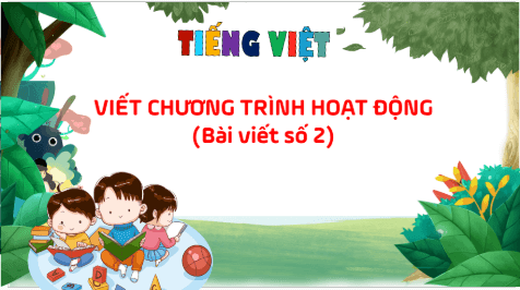 Giáo án điện tử Viết chương trình hoạt động (Bài viết số 2) lớp 5 | PPT Tiếng Việt lớp 5 Kết nối tri thức