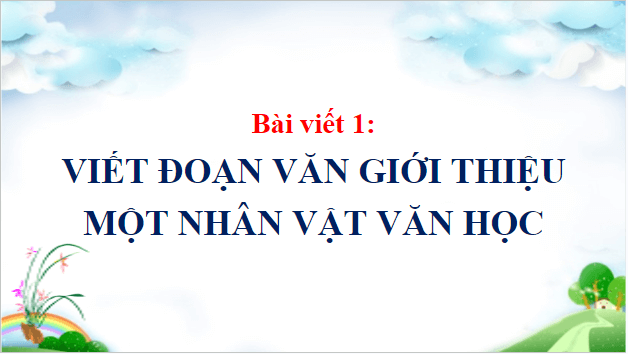 Giáo án điện tử Viết đoạn văn giới thiệu một nhân vật văn học lớp 5 | PPT Tiếng Việt lớp 5 Cánh diều