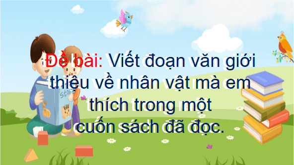 Giáo án điện tử Viết đoạn văn giới thiệu về nhân vật trong một cuốn sách đã đọc lớp 5 | PPT Tiếng Việt lớp 5 Chân trời sáng tạo