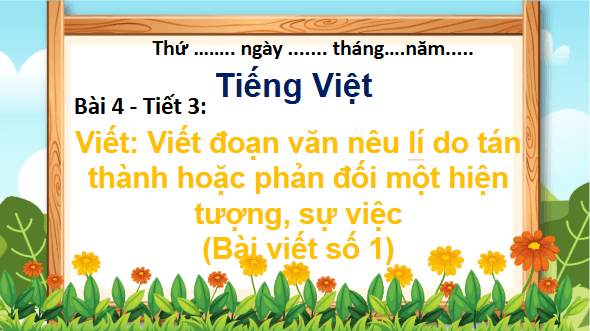 Giáo án điện tử Viết đoạn văn nêu lí do tán thành hoặc phản đối một hiện tượng, sự việc (Bài viết số 1) lớp 5 | PPT Tiếng Việt lớp 5 Chân trời sáng tạo