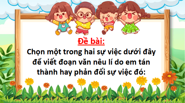 Giáo án điện tử Viết đoạn văn nêu lí do tán thành hoặc phản đối một hiện tượng, sự việc (Bài viết số 1) lớp 5 | PPT Tiếng Việt lớp 5 Chân trời sáng tạo