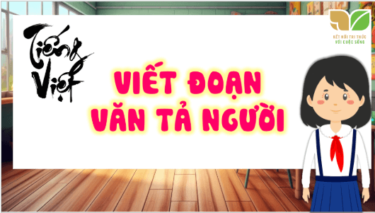 Giáo án điện tử Viết đoạn văn tả người lớp 5 | PPT Tiếng Việt lớp 5 Kết nối tri thức