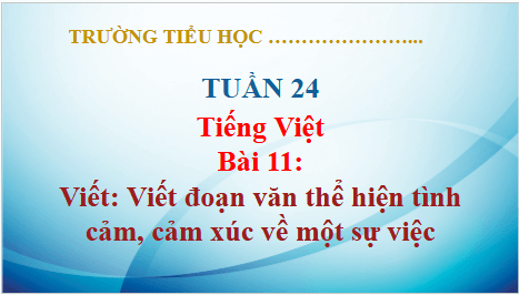 Giáo án điện tử Viết đoạn văn thể hiện tình cảm, cảm xúc về một sự việc lớp 5 | PPT Tiếng Việt lớp 5 Kết nối tri thức