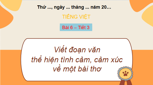 Giáo án điện tử Viết đoạn văn thể hiện tình cảm, cảm xúc về một bài thơ lớp 5 | PPT Tiếng Việt lớp 5 Chân trời sáng tạo