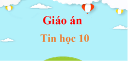 Giáo án Tin học 10 năm 2024 (sách mới) | Giáo án điện tử, bài giảng powerpoint (PPT) Tin 10