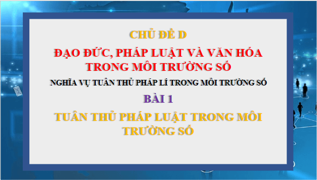 Giáo án điện tử Tin 10 Cánh diều Bài 1: Tuân thủ pháp luật trong môi trường số | PPT Tin học 10