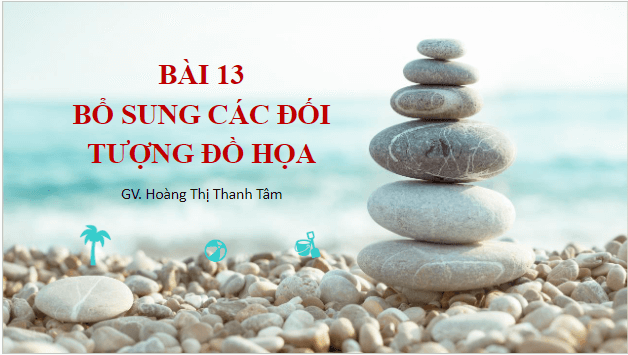 Giáo án điện tử Tin 10 Kết nối tri thức Bài 13: Bổ sung các đối tượng đồ hoạ | PPT Tin học 10